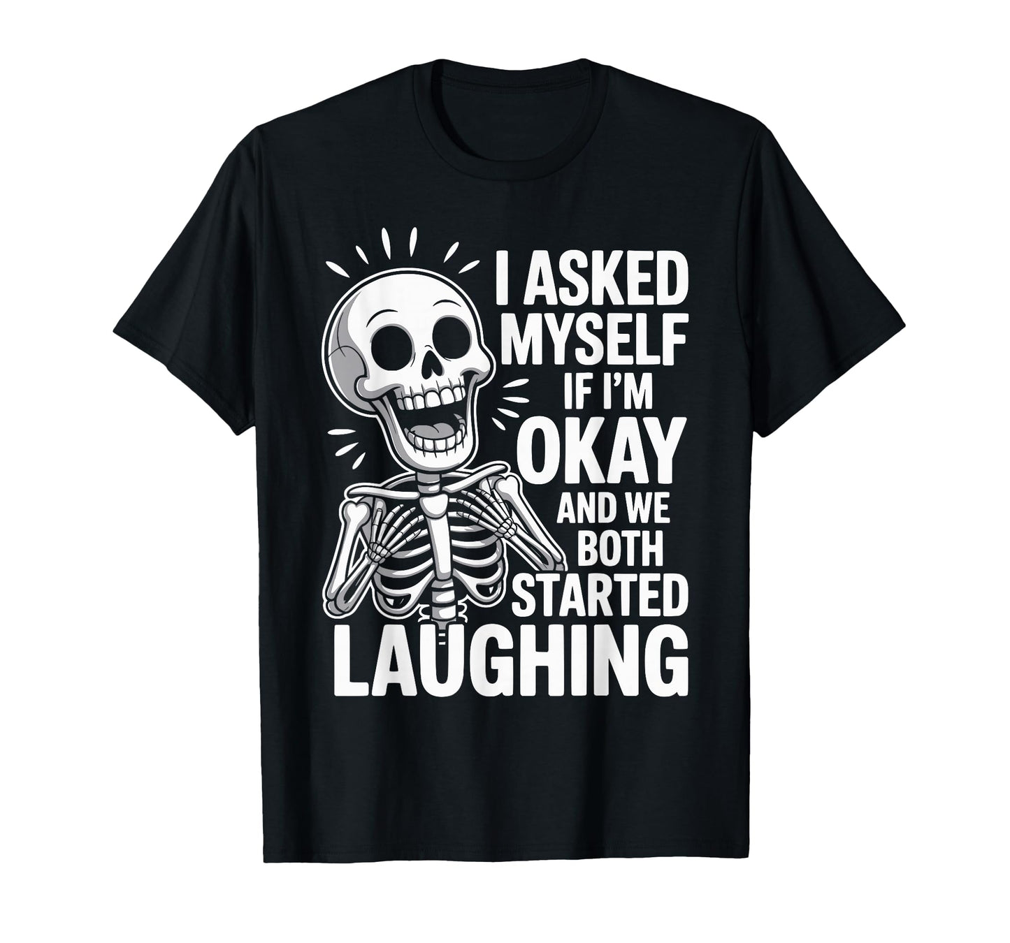 Asked Myself If I'm Okay and We Both Started Laughing T-Shirt