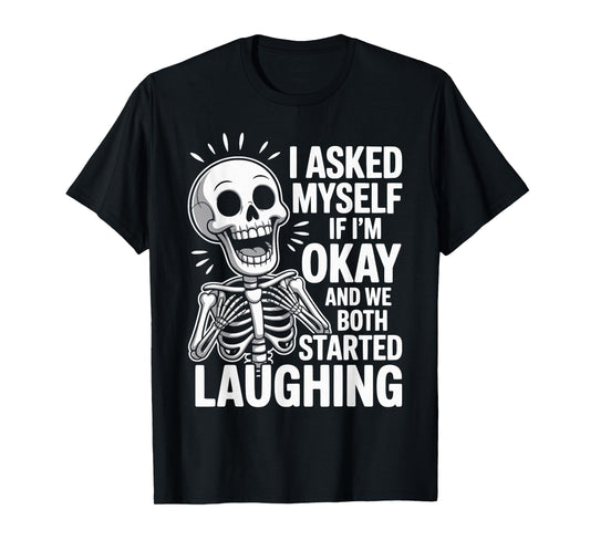 Asked Myself If I'm Okay and We Both Started Laughing T-Shirt