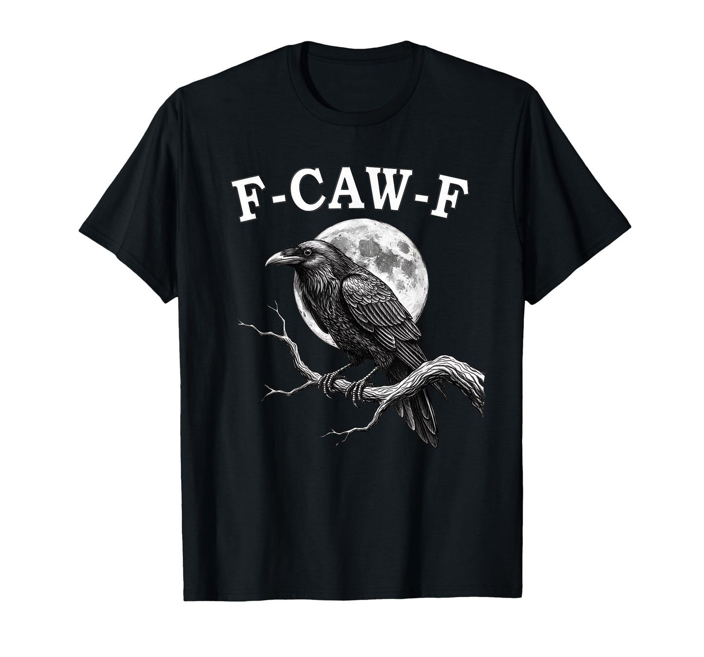 F-Caw-F Crow Funny Crow FCAWF F Caw F T-Shirt