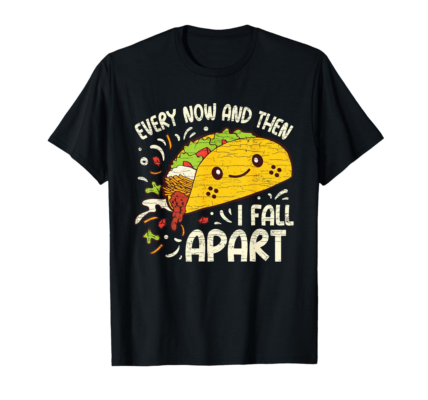 Every Now And Then I Fall Apart Taco T-Shirt