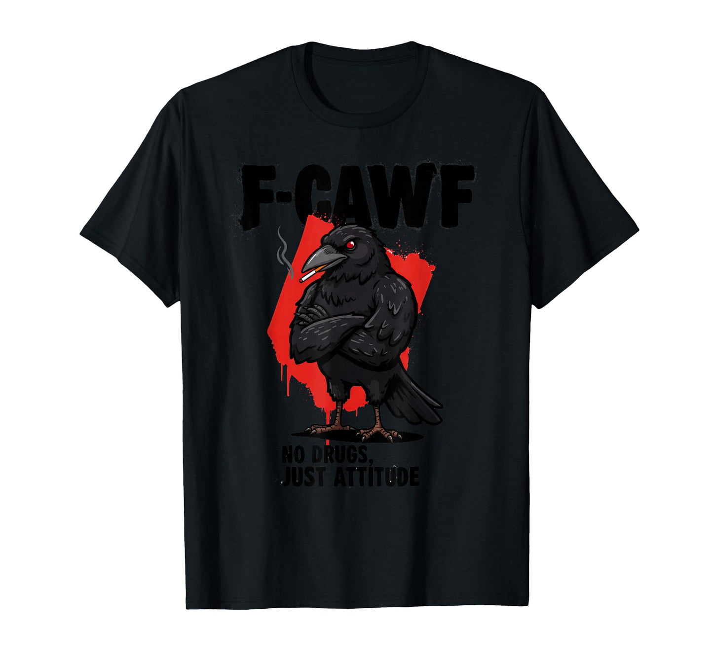 F-CAW-F Crow fcawf Raven No Drugs It's Attitude T-Shirt