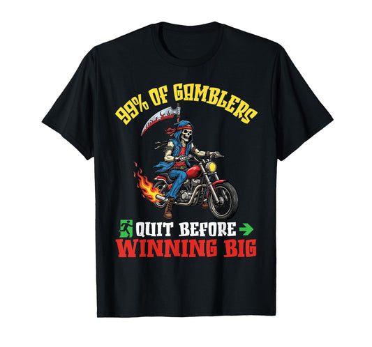 99% of Gamblers Quit Before Winning Big Skeleton Rider Biker T-Shirt