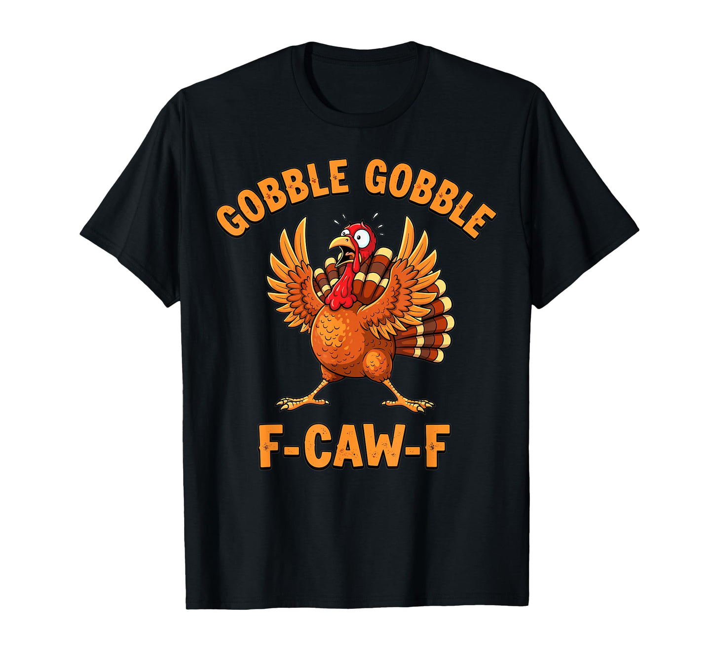 Thanksgiving Funny Turkey Gobble Gobble F Caw F T-Shirt