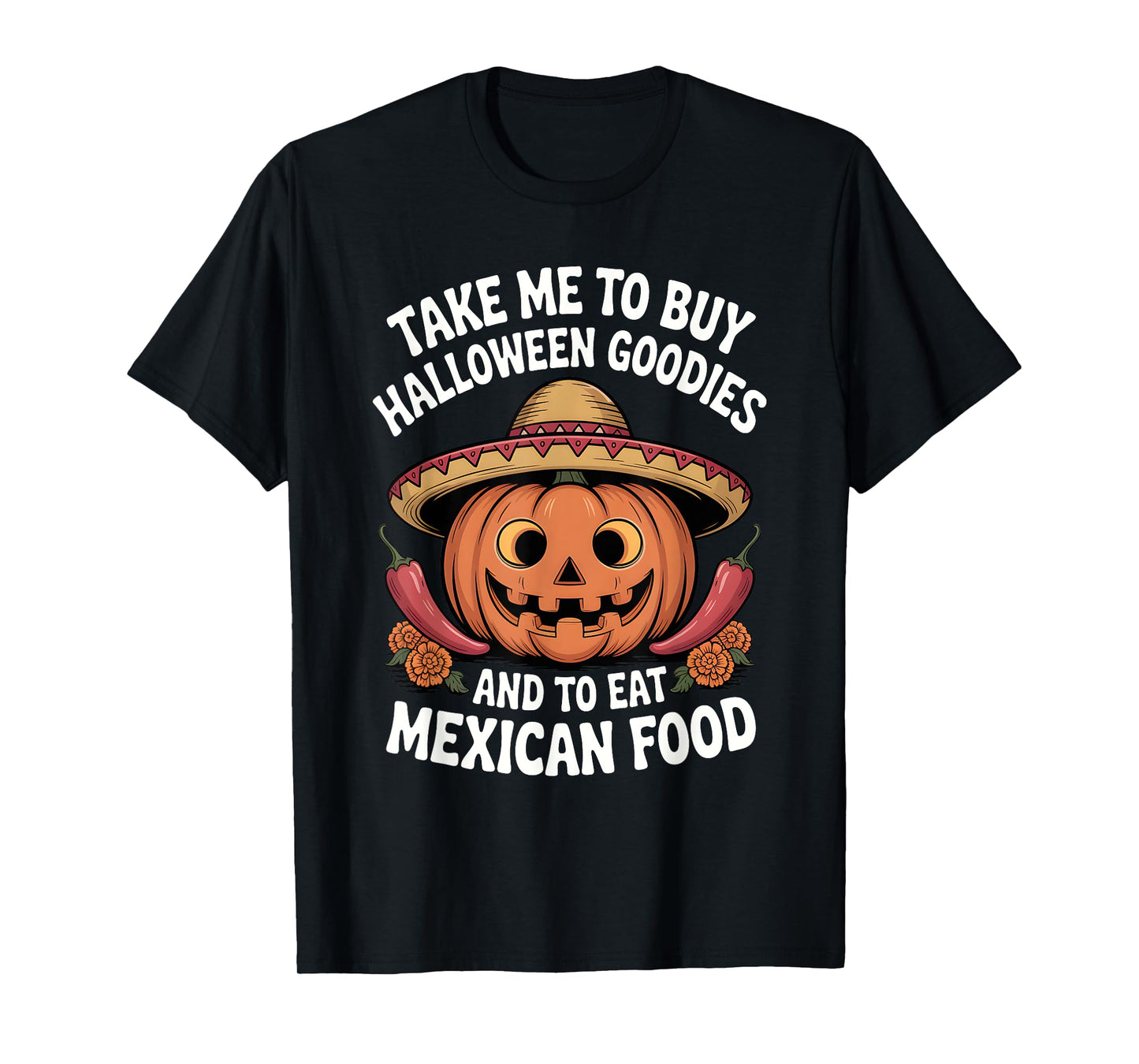 Take Me to Buy Halloween Goodies and to Eat Mexican Food T-Shirt