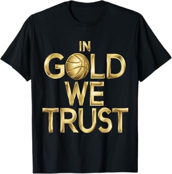 In Gold We Trust Basketball Fans Graphic Tee Men Women Kids T-Shirt