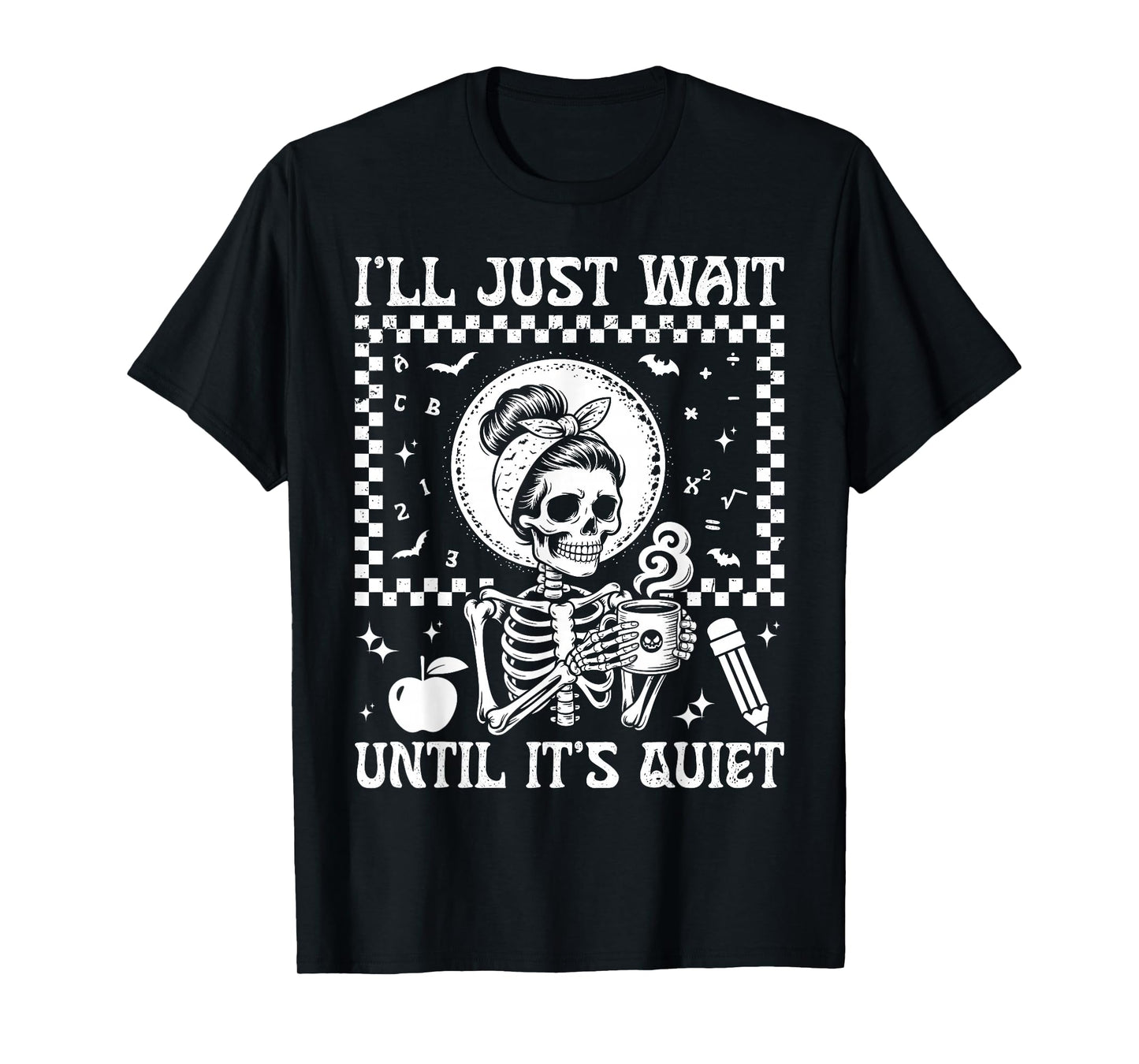 I'll Just Wait Until It's Quiet for Women Halloween Teacher T-Shirt