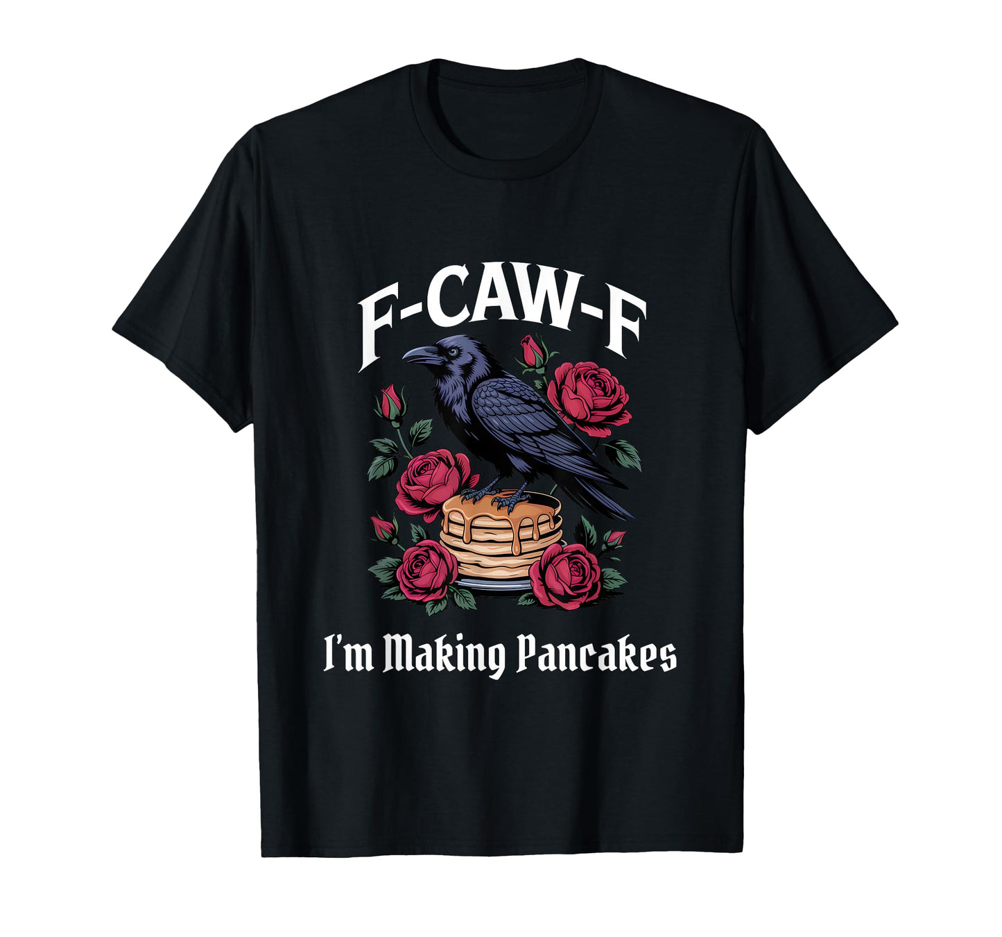Funny F-Caw-F Making PancakesGothic T-Shirt