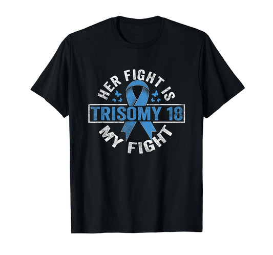 Her fight is my fight Trisomy 18 Awareness T-Shirt