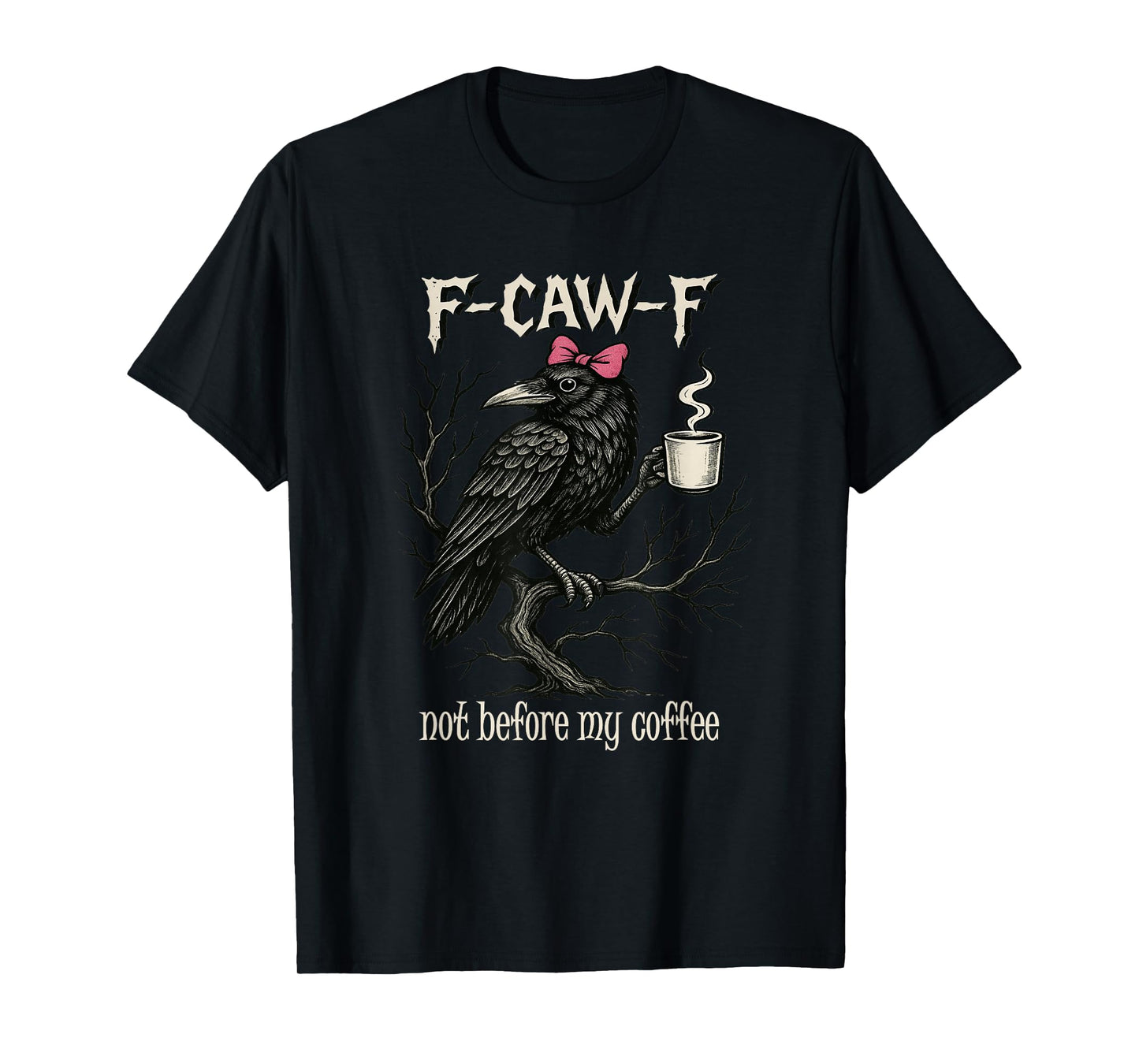 F CAW F Fcawf Funny Bird T Crow Not Before My Coffee Women T-Shirt