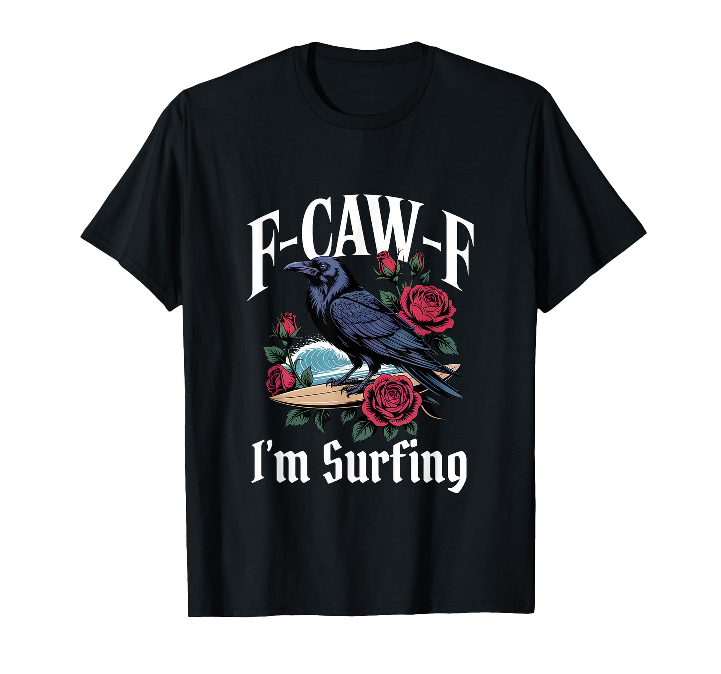 Surfing Funny F-Caw-F Gothic T-Shirt