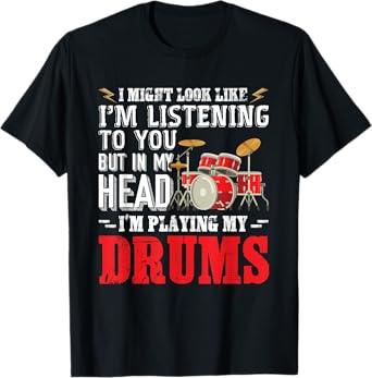 In My Head I'm Playing My Drums Music Drummer Funny T-Shirt