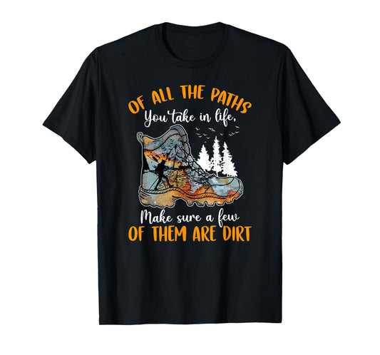 All The Paths You Take In Life Make Sure A Few Of Them Dirt T-Shirt