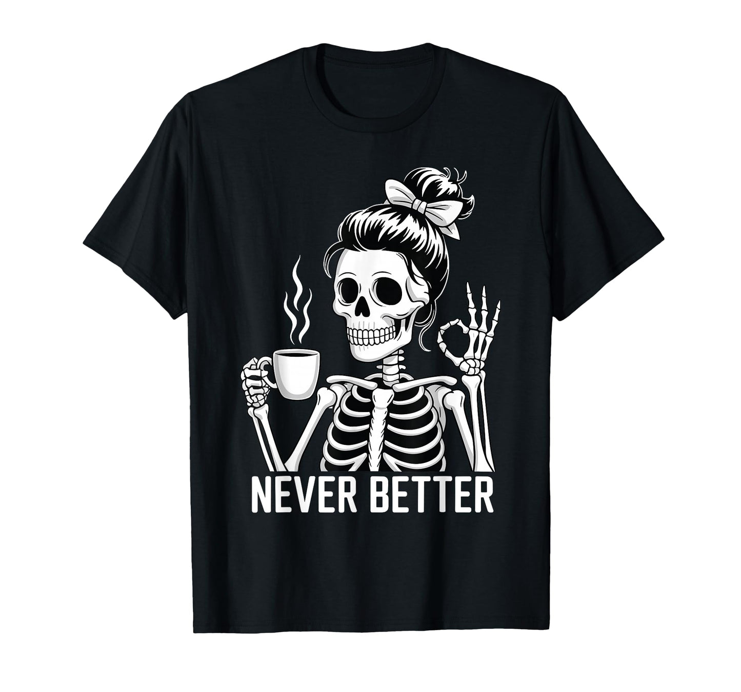Skeleton Drinking Coffee Never Better for Women Halloween T-Shirt