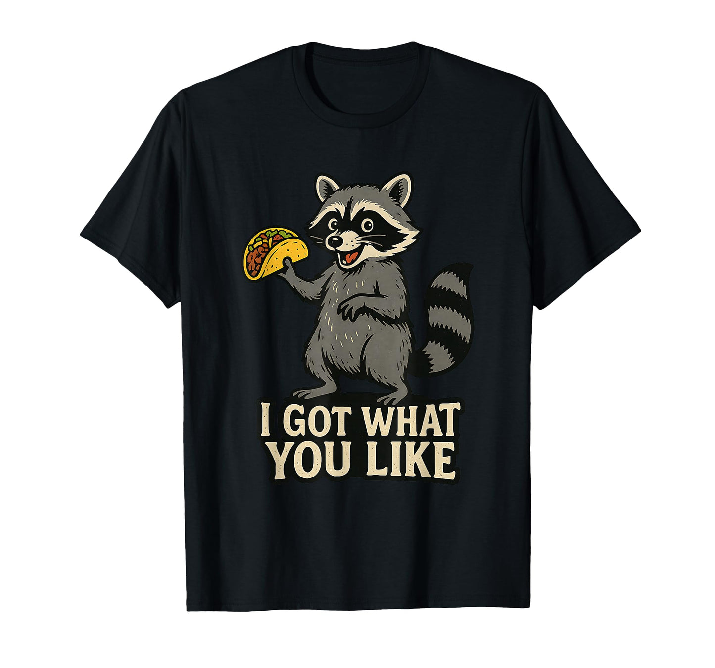 Funny Raccoon Taco Tuesday Trash Panda I Got What You Like T-Shirt