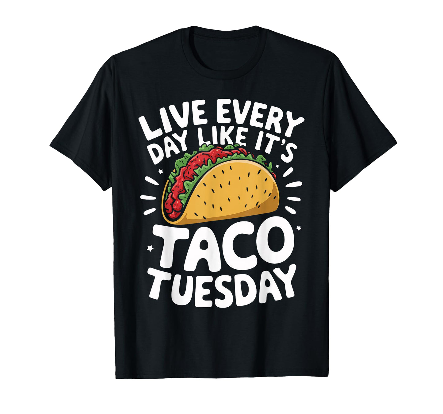Live Every Day Like It's Taco Tuesday Funny Taco Day Fiesta T-Shirt