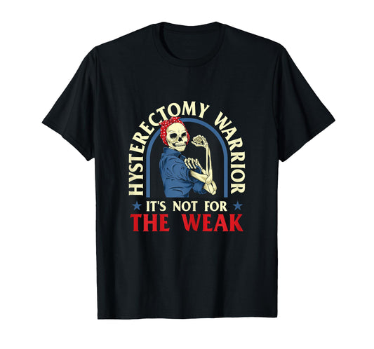 Hysterectomy Warrior It's Not For The Weak - Ovarian Surgery T-Shirt