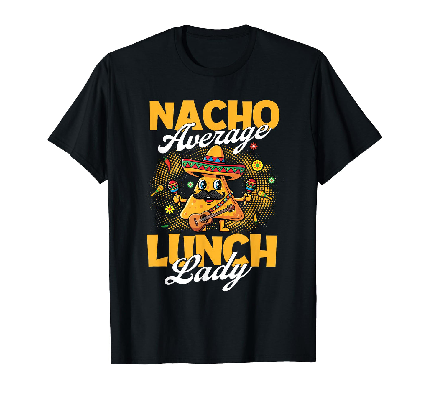 Nacho Average Lunch Lady - Taco Lover Mexican Cinco de Mayo T-Shirt
