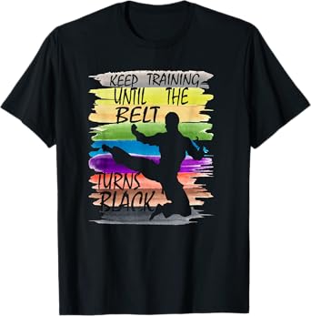 Keep Training Until the Belt Turns Black Karate Boys Men kid T-Shirt