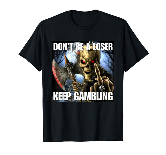 Keep Gambling Funny Cringe Hard Skeleton Meme T-Shirt