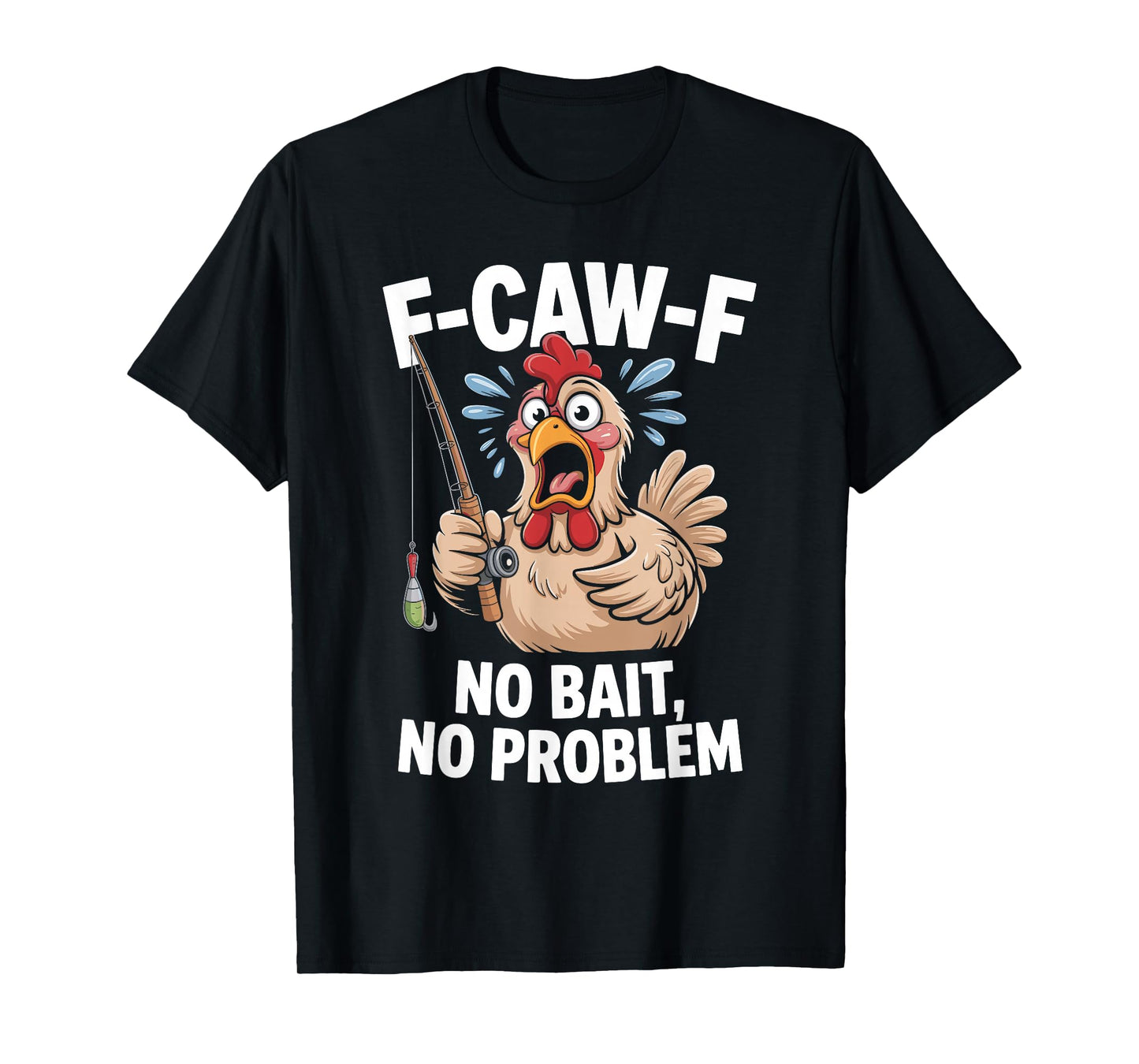 F-caw-f Funny Chicken Fishing Humor Quote F Caw F Meme T-Shirt
