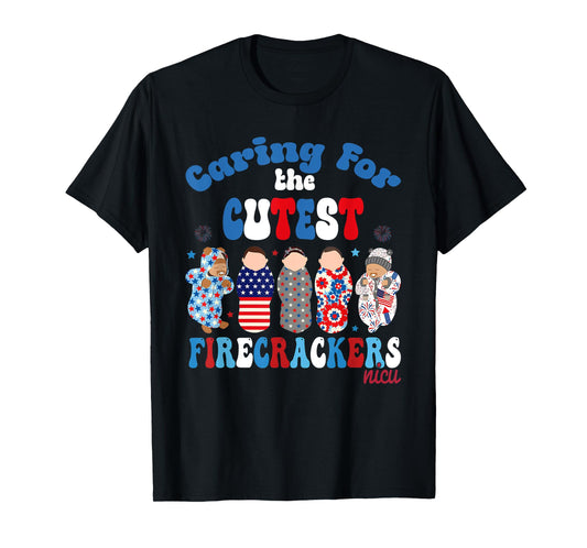 4th Of July Caring For The Cutest Firecrackers NICU Nurse T-Shirt