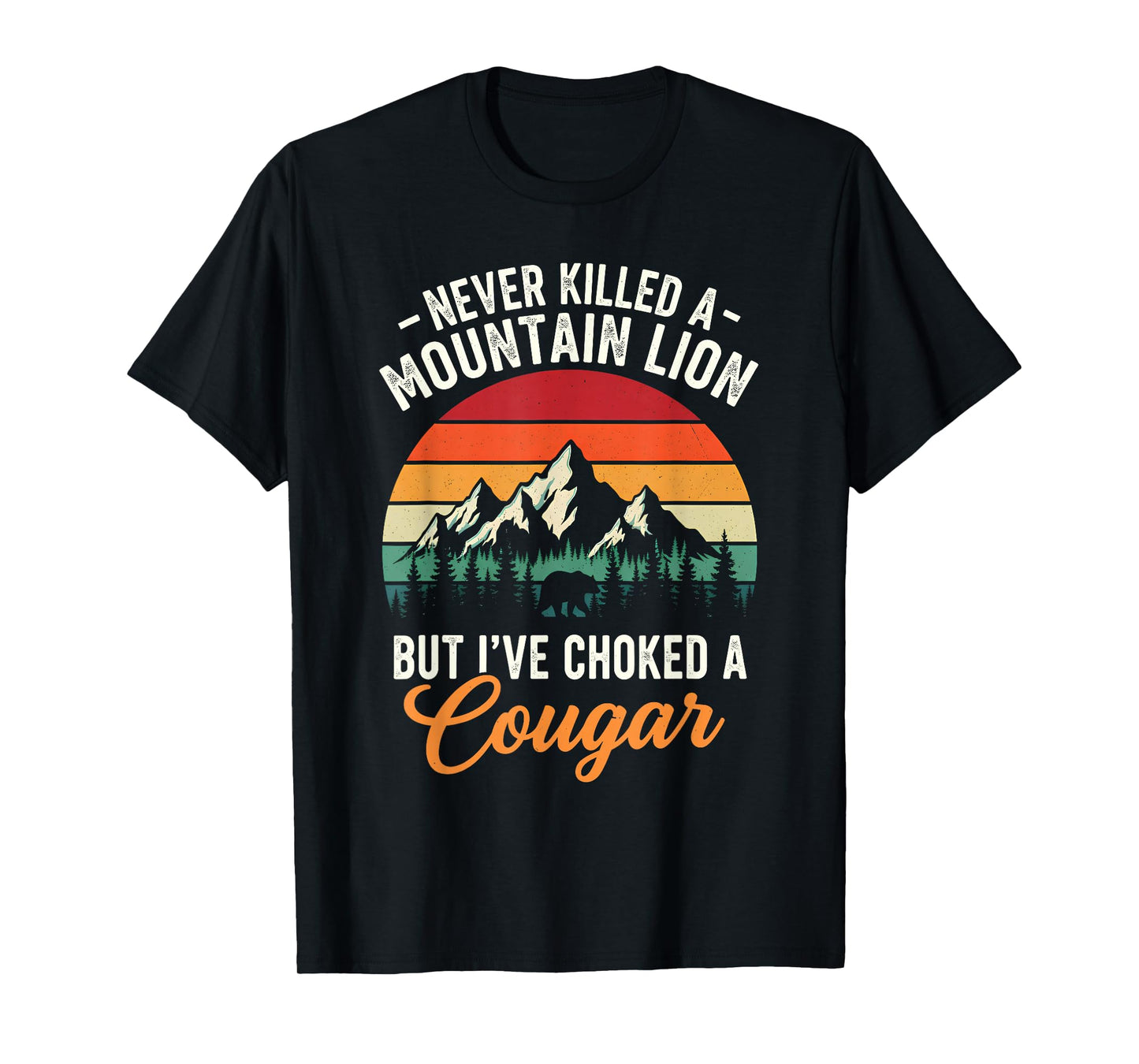 Never Killed A Mountain Lion But I've Choked A Cougar Funny T-Shirt