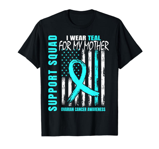 Support Squad I Wear Teal For My Mom Ovarian Cancer Flag T-Shirt