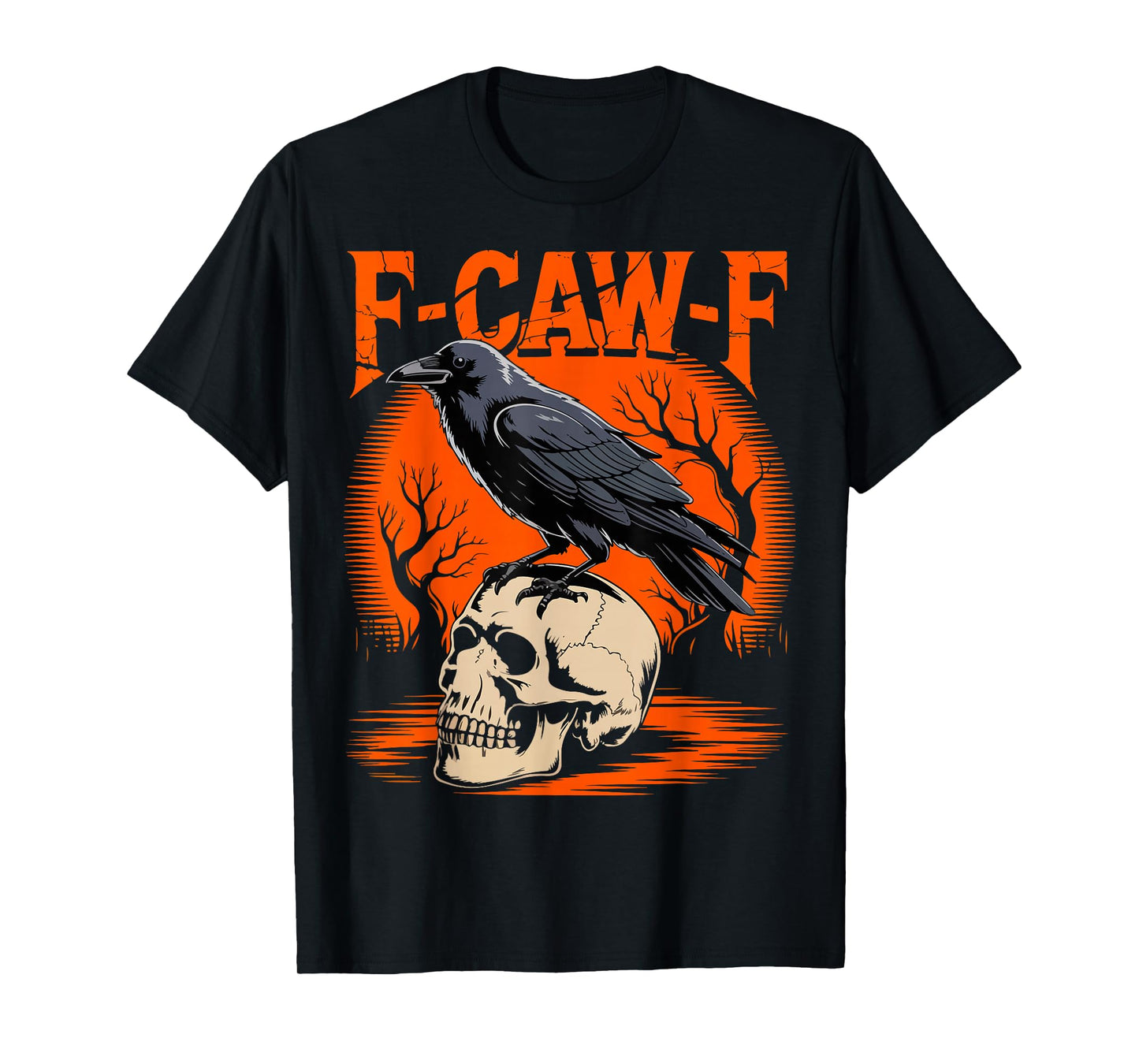 Halloween F Caw F Black Bird F-Caw-F Crow Women Men Spooky T-Shirt