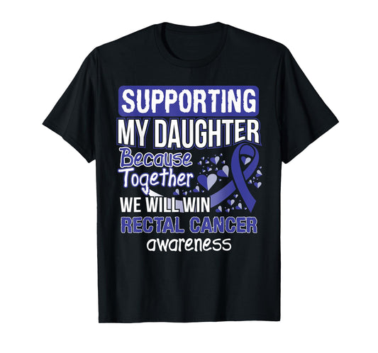 Supporting My Daughter - Rectal Cancer Awareness T-Shirt