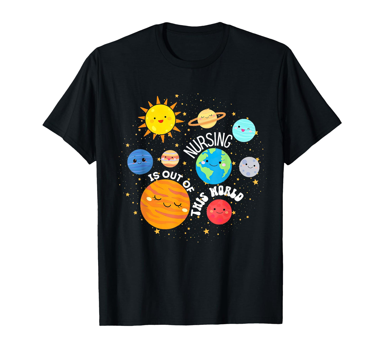 Nursing Is Out Of This World Outer Space Nurse Appreciate T-Shirt