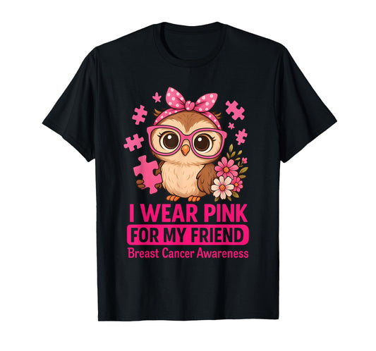 Baby Owl I Wear Pink for My Friend Breast Cancer Awareness T-Shirt