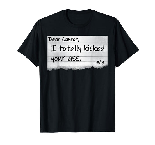 Dear Cancer I Totally Kicked Your Ass Funny Survivor T-Shirt T-Shirt