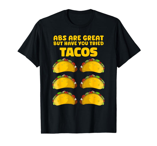 Abs are Great but Have You Tried Tacos Funny Design T-Shirt