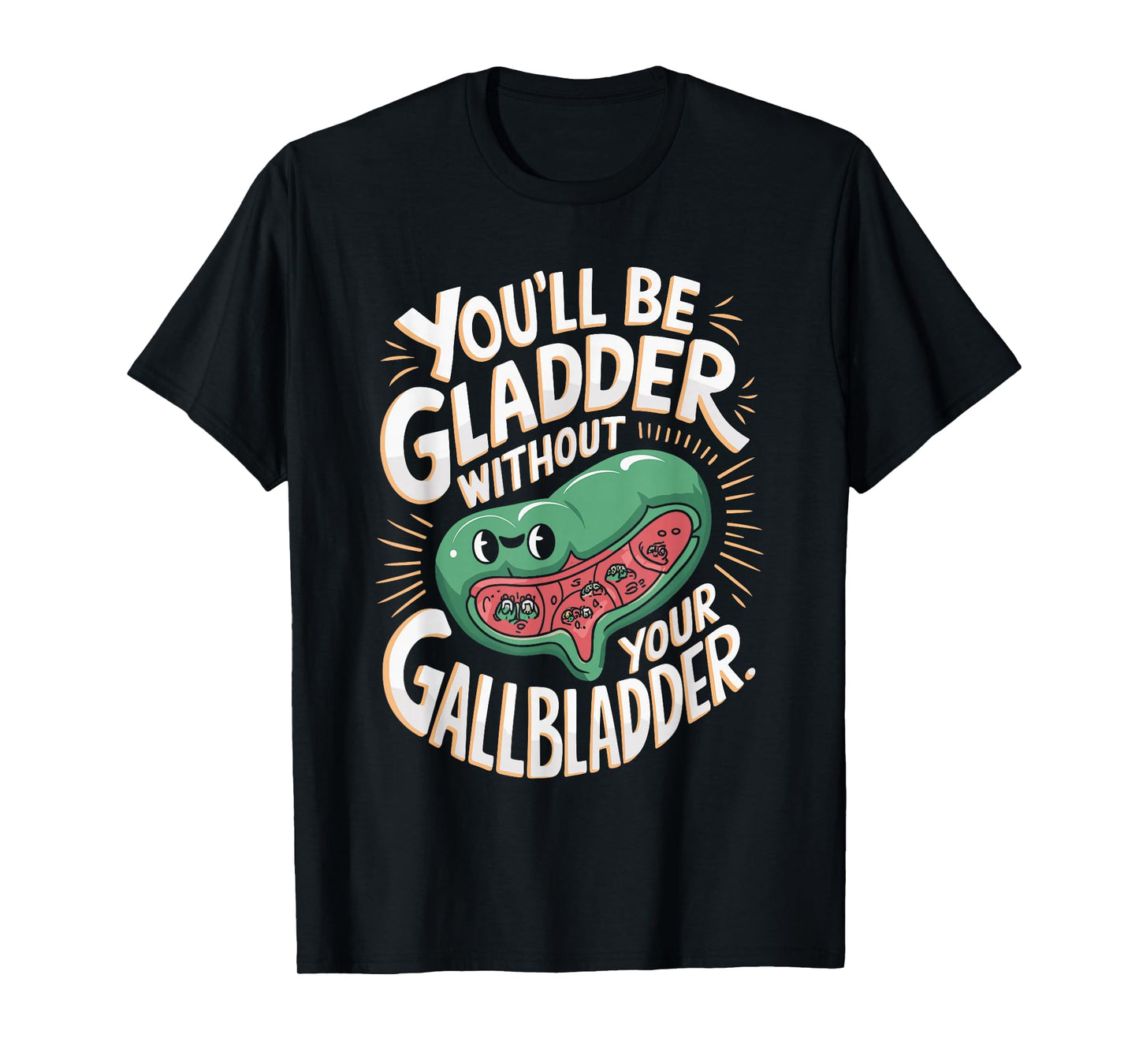 You'll Be Gladder Without Your Gallbladder Surgery Recovery T-Shirt
