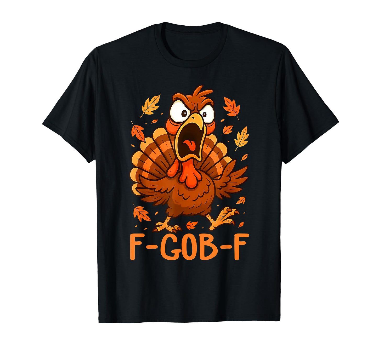 F-Gob-F Funny Turkey Thanksgiving Humor Quote Turkey Meme T-Shirt