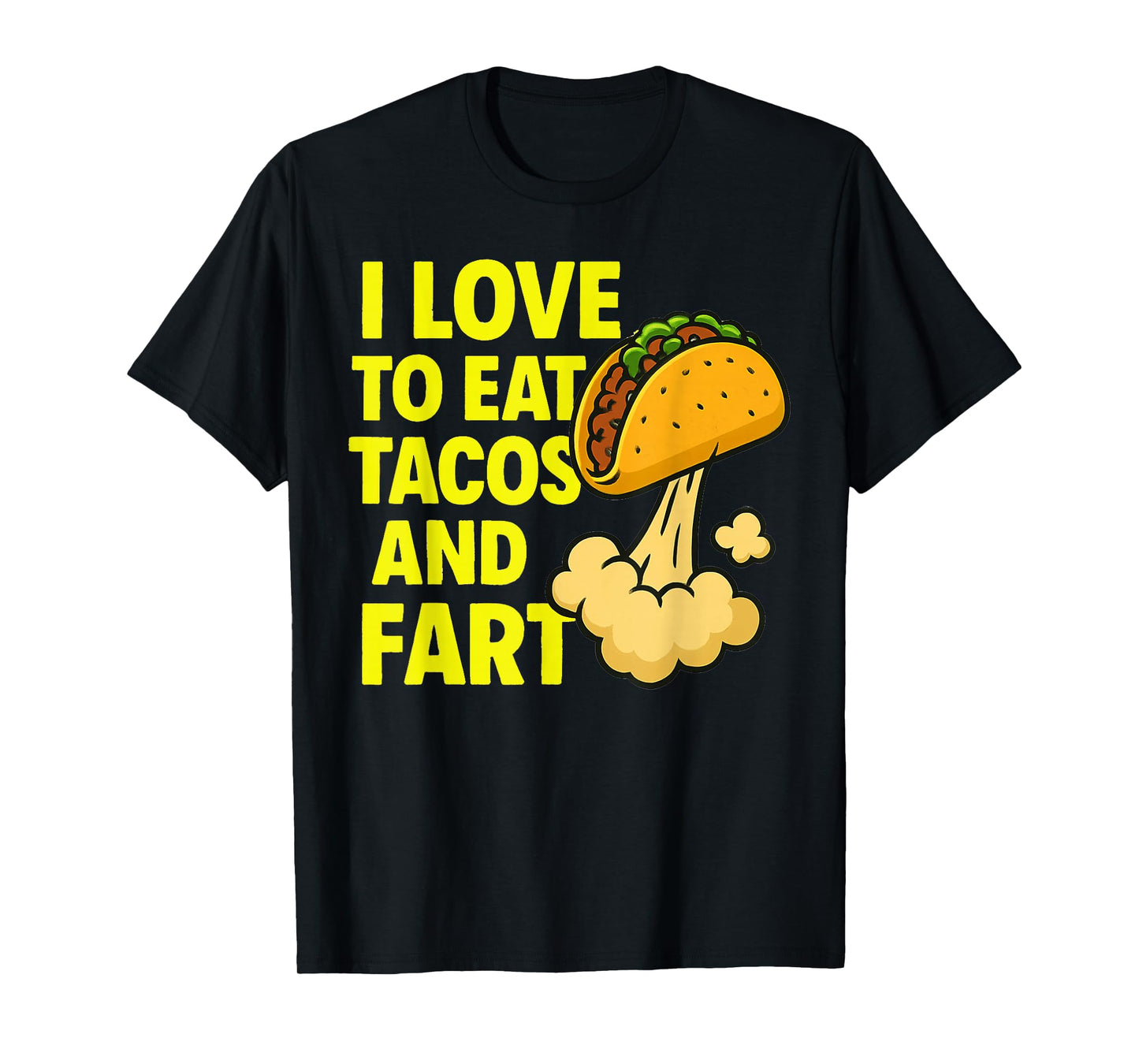 Funny Taco Farting Humor Quote I Love to Eat Tacos and Fart T-Shirt