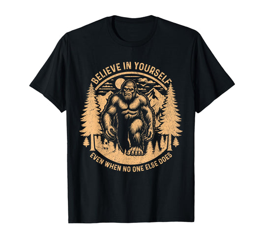 Believe In Yourself Even When No One Else Does Bigfoot Funny T-Shirt