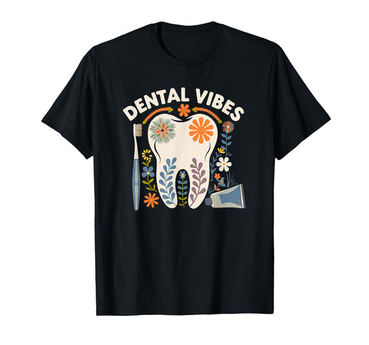 Dental Vibes Flowers Men Women Dental hygienist Dentists T-Shirt