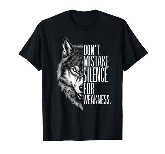 Don't Mistake My Silence For Weakness Wolf Alpha T-Shirt