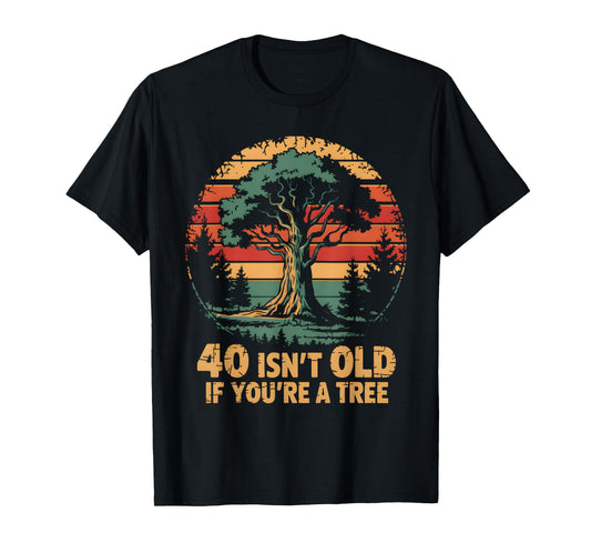 40 Isn't Old If You're A Tree Sarcastic Group Party Squad T-Shirt