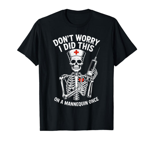 Don't Worry I Did This On A Mannequin Once Nurse Skeleton T-Shirt