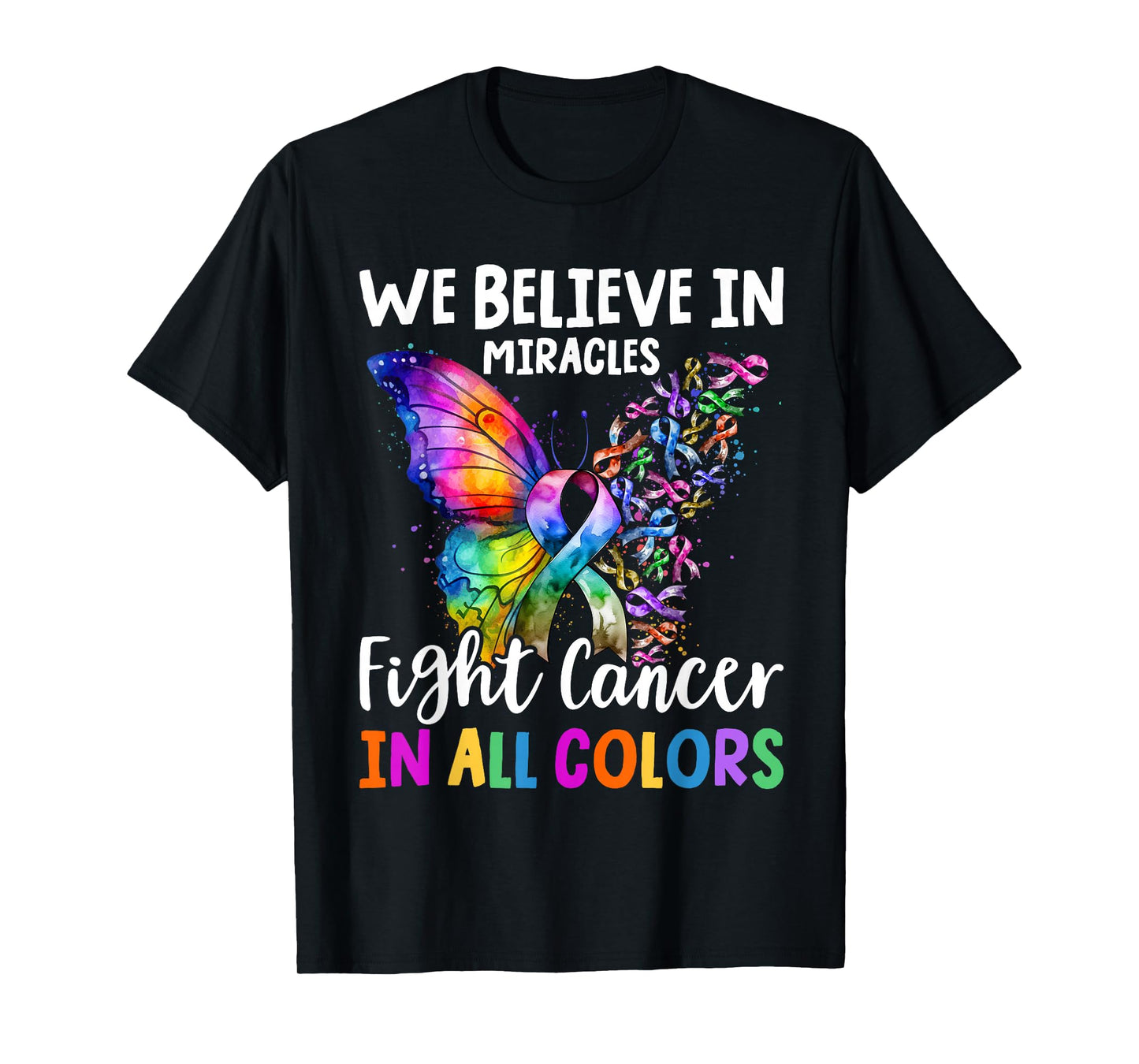 We Believe in Miracles Fight In All Color Support The Cancer T-Shirt