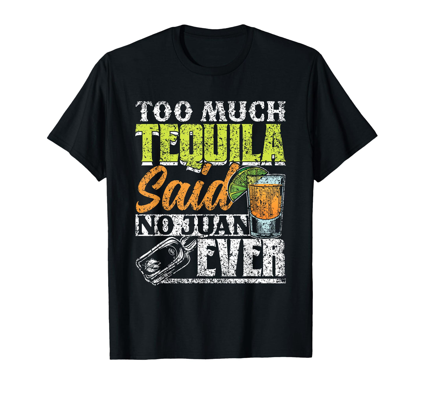 Too Much Tequila Said No Juan Ever Mexico Cinco De Mayo T-Shirt