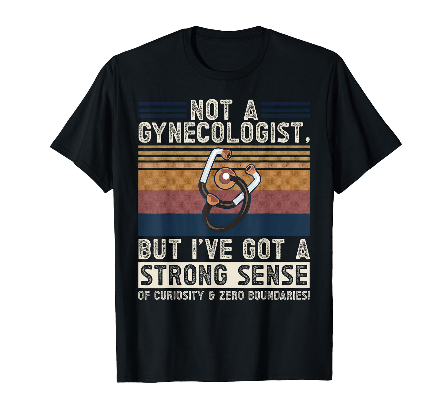 Not a Gynecologist Strong Curiosity Funny Adult Medical Joke T-Shirt