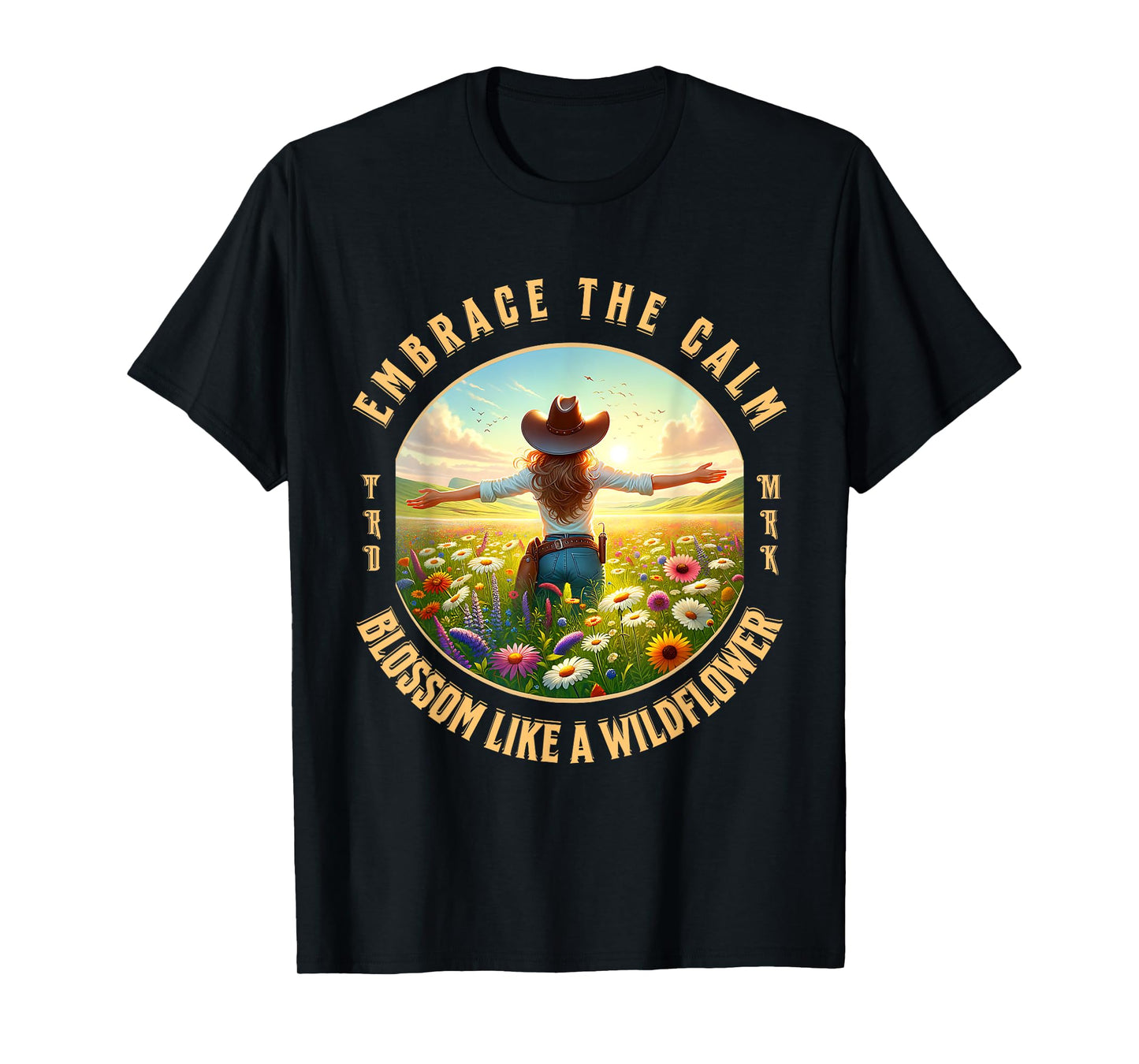 Embrace The Calm Blossom Like A Wildflower Cowgirl T-Shirt