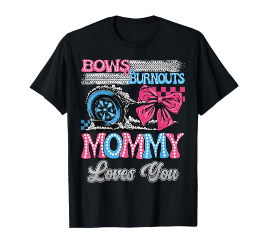 Burnouts or Bows Mommy Loves You Gender Reveal Party T-Shirt