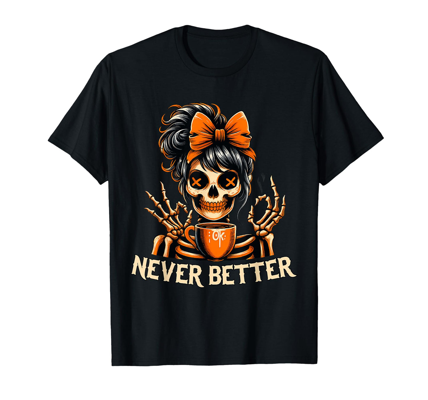 Messy Bun Drinking Coffee Never Better Skeleton Halloween T-Shirt