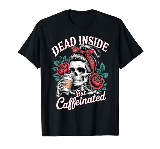 Dead Inside But Caffeinated Skeleton Messy Bun T-Shirt