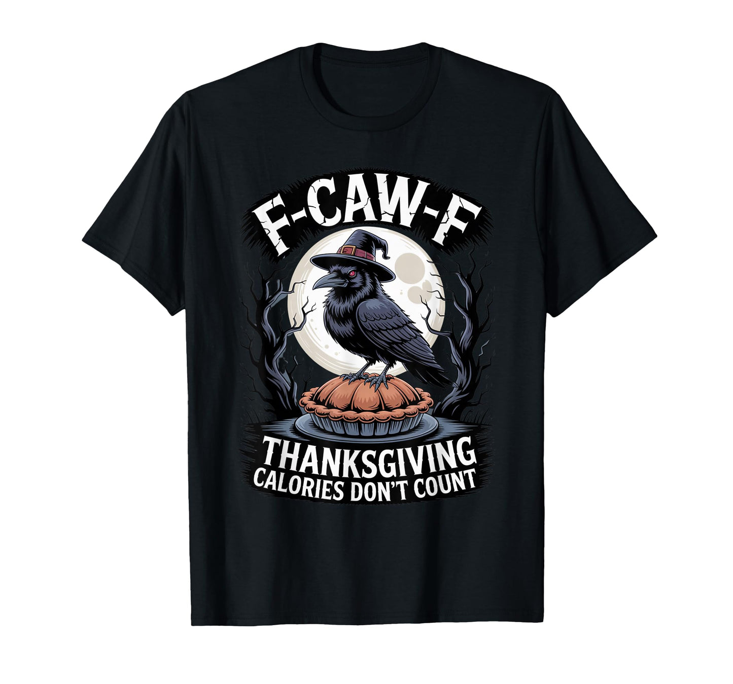 F-CAW-F Crow Thanksgiving Calories Don't Count Funny Turkey T-Shirt