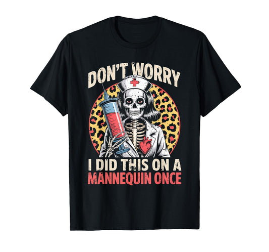 Don't Worry I Did This On A Mannequin Once Skeleton Nurse T-Shirt